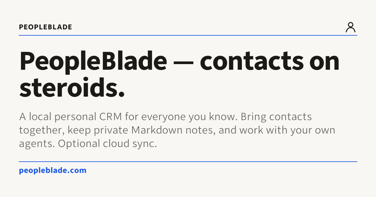 PeopleBlade — A local personal CRM for everyone you know. Bring contacts together, keep private…